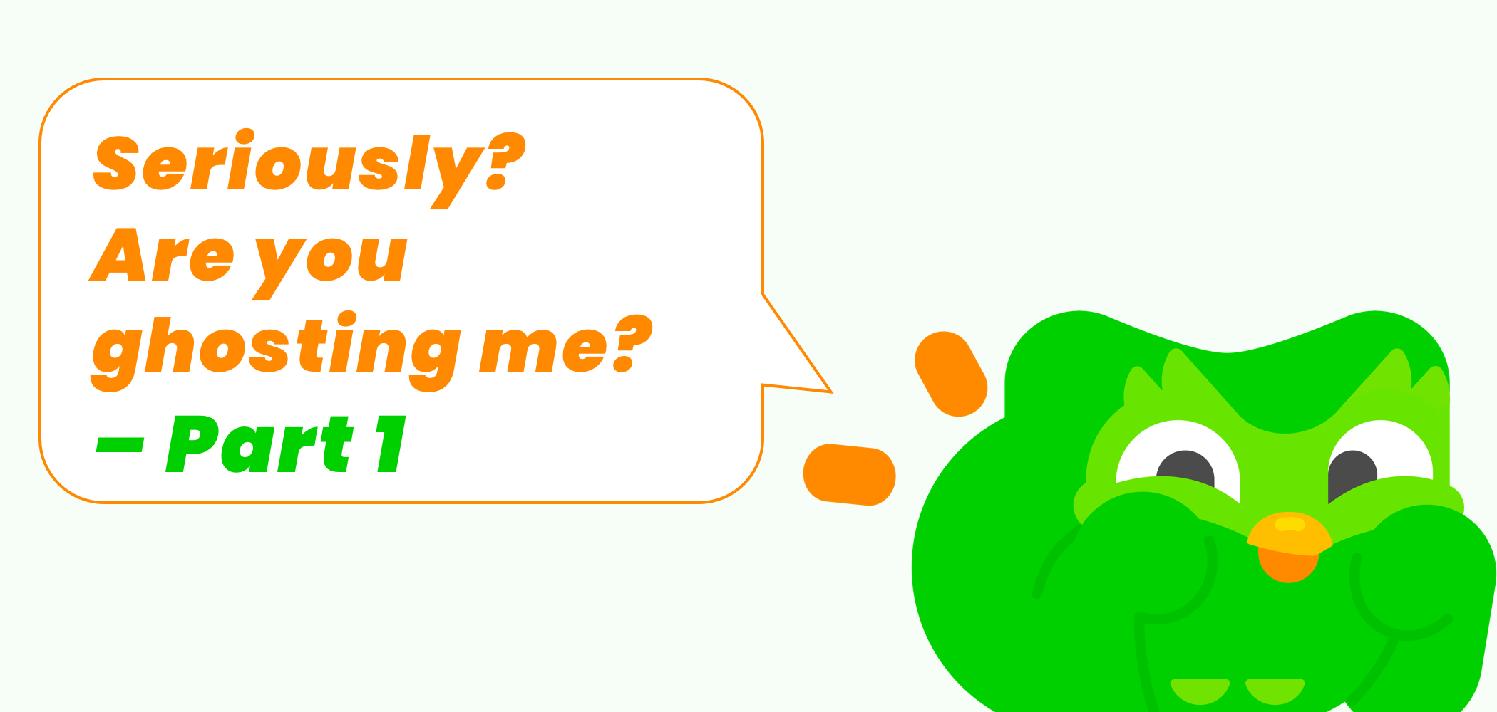 UX-Writing-Duolingo-BIRD-UX-part1 Duolingo owl with slightly annoyed facial expression next to speech bubble with text "Seriously? Are you ghosting me? - Part 1". Illustration for UX Writing article about notification design.